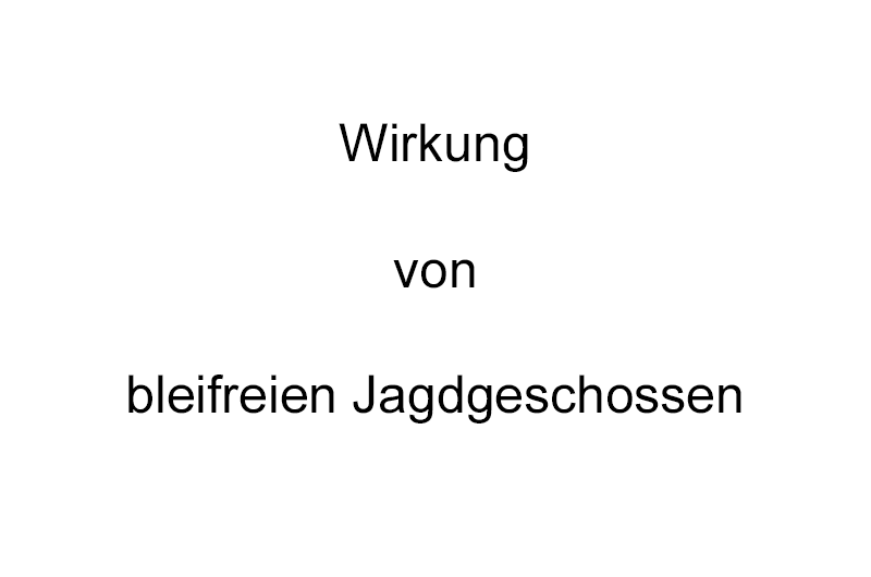 bleifreie-munition: Untersuchung zur Tötungswirkung bleifreier Geschosse