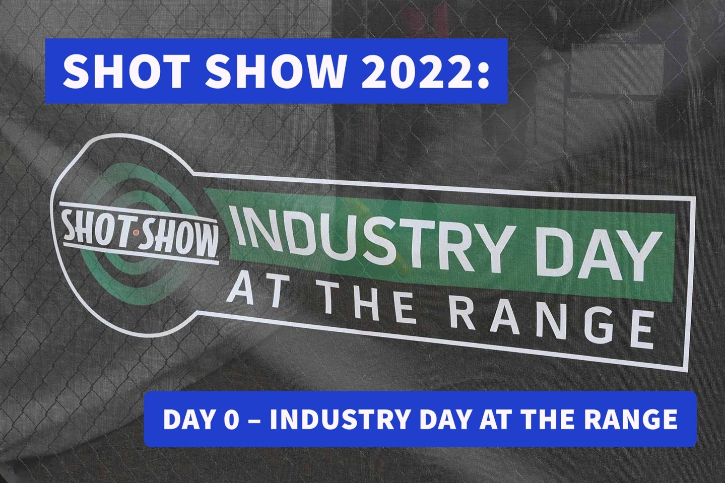SHOT Show 2022 / Industry Day at the Range
